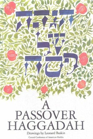 A Passover Haggadah: The New Union Haggadah Prepared by the Central Conference of American Rabbis by Leonard Baskin, Central Conference of American Rabbis