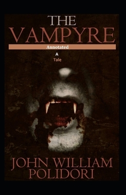 The Vampyre, A Tale Annotated by John William Polidori