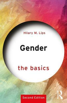 Gender: The Basics: 2nd Edition by Hilary M. Lips