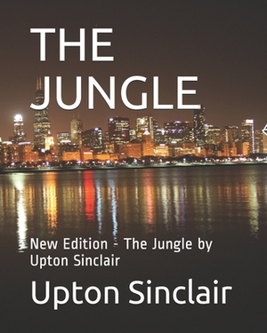 The Jungle: New Edition - The Jungle by Upton Sinclair by Upton Sinclair, Teratak Publishing