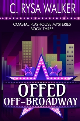 Offed Off-Broadway: Coastal Playhouse Mysteries Book Three by C. Rysa Walker