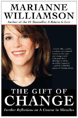 The Gift of Change: Spiritual Guidance for Living Your Best Life by Marianne Williamson