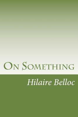 On Something by Hilaire Belloc