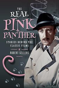 The Real Pink Panther: Stories Behind the Classic Films by Robert Sellers