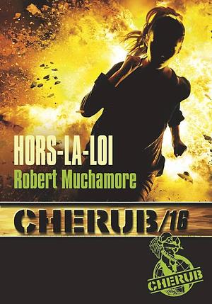 Cherub T16 - Hors-la-Loi by Robert Muchamore