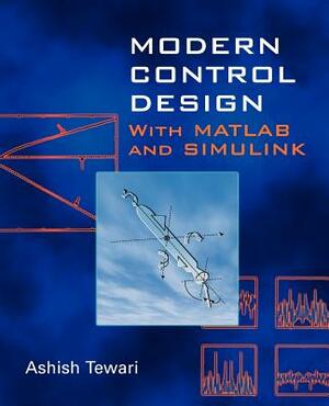 Modern Control Design: With MATLAB and Simulink by Ashish Tewari