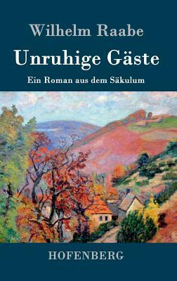 Unruhige Gäste: Ein Roman aus dem Säkulum by Wilhelm Raabe