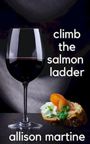 Climb the Salmon Ladder by Allison Martine, Allison Martine