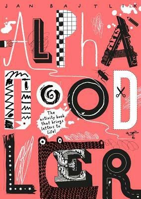 Alphadoodler: The Activity Book That Brings Letters to Life by Jan Bajtlik