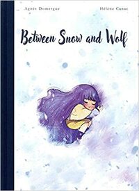 Between Snow and Wolf by Agnes Domergue, Hélène Canac