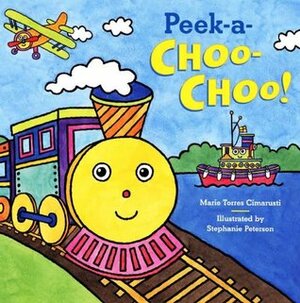 Peek-A-Choo-Choo! by Stephanie Peterson, Marie Torres Cimarusti