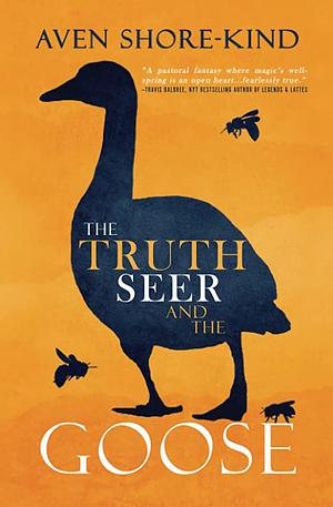 The Truthseer and the Goose by Aven Shore-Kind