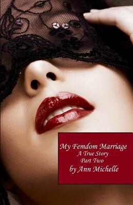 My Femdom Marriage: A True Story (Part Two) by Ann Michelle