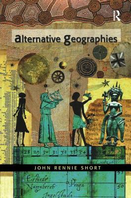 Alternative Geographies by John R. Short