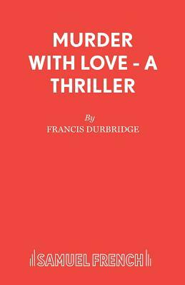 Murder with Love - A Thriller by Francis Durbridge