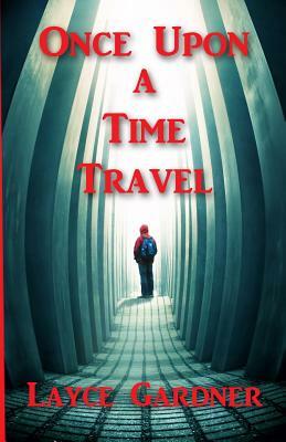 Once Upon a Time Travel by Layce Gardner