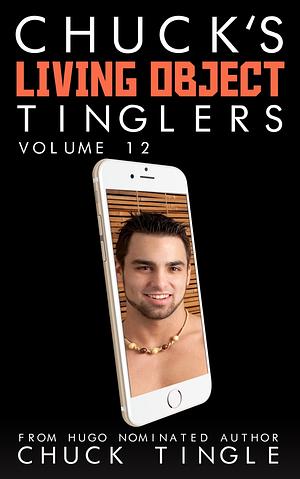 Chuck's Living Object Tinglers: Volume 12 by Chuck Tingle