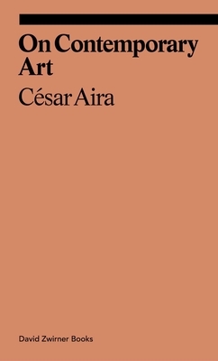 On Contemporary Art by César Aira