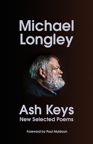 Ash Keys: New Selected Poems by Michael Longley