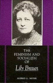 The Feminism and Socialism of Lily Braun by Alfred G. Meyer