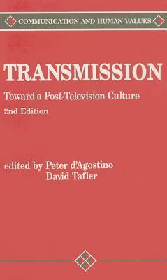 Transmission: Toward a Post-Television Culture by Peter D'Agostino, David Tafler