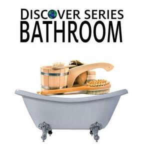 Bathroom: Discover Series Picture Book for Children by Xist Publishing