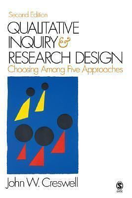 Qualitative Inquiry and Research Design: Choosing among Five Approaches by John W. Creswell, John W. Creswell, Cheryl N. Poth