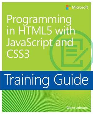 Training Guide: Programming in HTML5 with JavaScript and CSS3 by Glenn Johnson