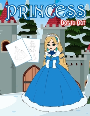 Princess Dot to Dot: 1-20 Dot to Dot Books for Children Age 3-5 by Nick Marshall