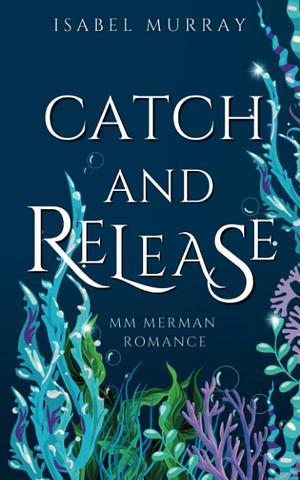 Catch and Release by Isabel Murray