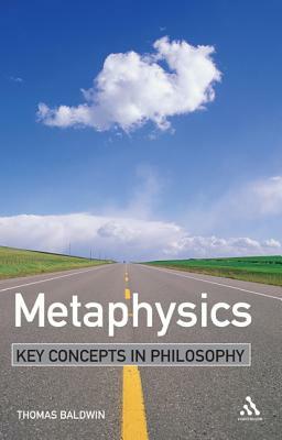 Metaphysics: Key Concepts in Philosophy by Thomas Baldwin