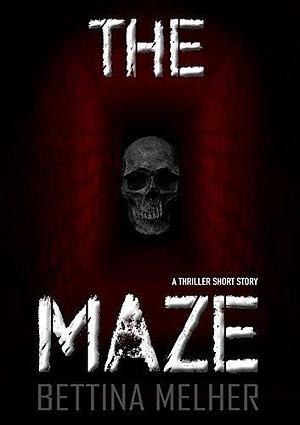 THE MAZE: A Thriller Short Story by Bettina Melher, Bettina Melher