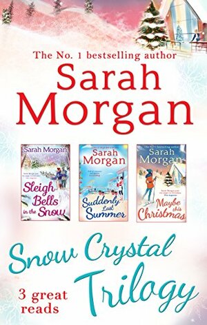 Snow Crystal Trilogy: Sleigh Bells in the Snow / Suddenly Last Summer / Maybe This Christmas by Sarah Morgan