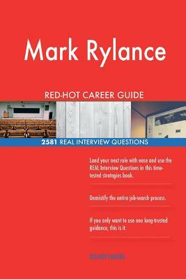 Mark Rylance RED-HOT Career Guide; 2581 REAL Interview Questions by Twisted Classics