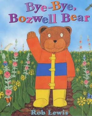 Bye-Bye, Boswell Bear by Rob Lewis