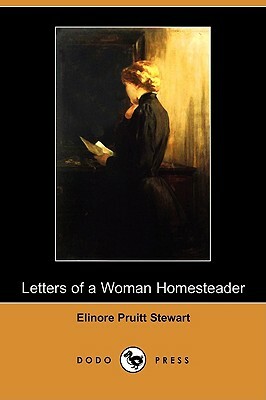 Letters of a Woman Homesteader (Dodo Press) by Elinore Pruitt Stewart