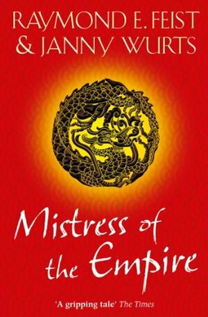 Mistress of the Empire by Janny Wurts, Raymond E. Feist