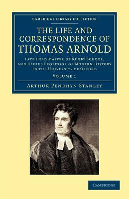 The Life and Correspondence of Thomas Arnold - Volume 1 by Arthur Penrhyn Stanley