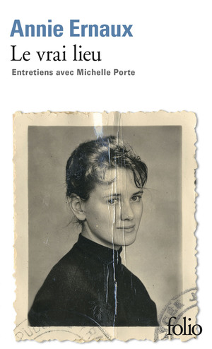 Le vrai lieu. Entretiens avec Michelle Porte by Annie Ernaux