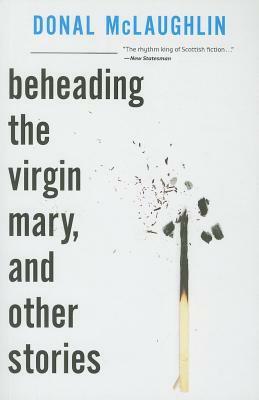 Beheading the Virgin Mary, and Other Stories by Donal McLaughlin