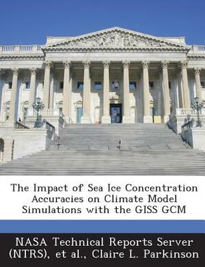 The Impact of Sea Ice Concentration Accuracies on Climate Model Simulations with the Giss Gcm by Claire L. Parkinson