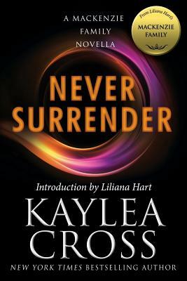 Never Surrender: A MacKenzie Family Novella by Kaylea Cross