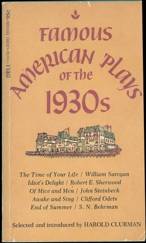 Famous American Plays of the 1930s by John Steinbeck, S.N. Behrman, William Saroyan, Robert E. Sherwood, Harold Clurman, Clifford Odets