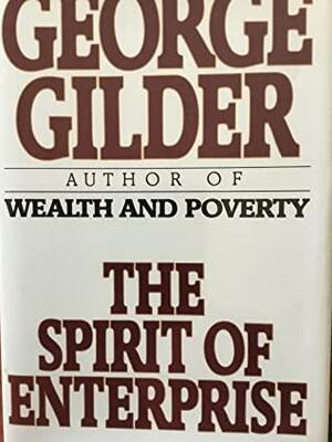 Spirit of Enterprise by George Gilder