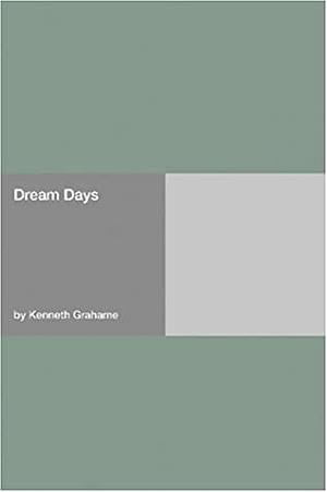 Dream Days by Kenneth Grahame