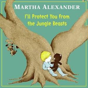 I'll Protect You from the Jungle Beasts by Martha Alexander