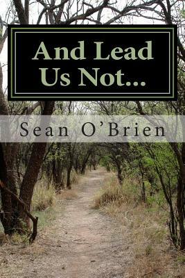 And Lead Us Not... by Sean O'Brien