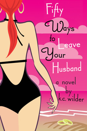 Fifty Ways to Leave Your Husband by K.C. Wilder