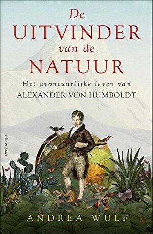 De Uitvinder van de Natuur: het avontuurlijke leven van Alexander Humboldt by Andrea Wulf