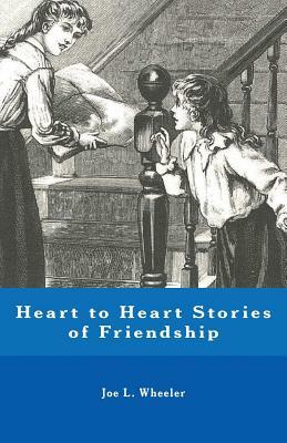 Heart to Heart Stories of Friendship by Joe L. Wheeler